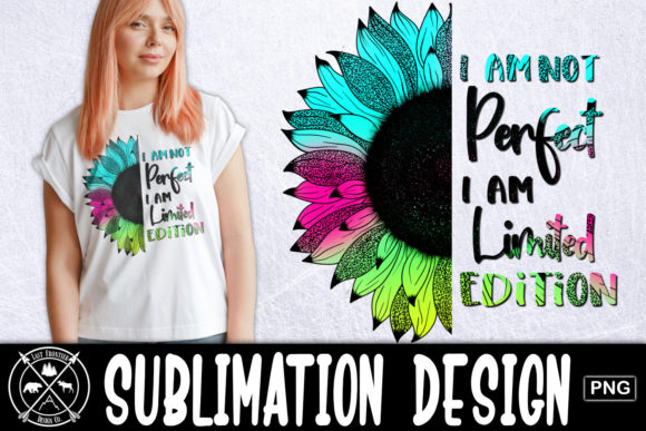 I Am Not Perfect Sunflower Sublimation: A Designer’s Review