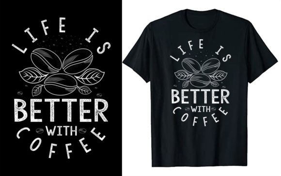 Review: Life is Better with Coffee T Shirt Design